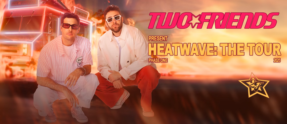 Two Friends Heatwave The Tour 2025